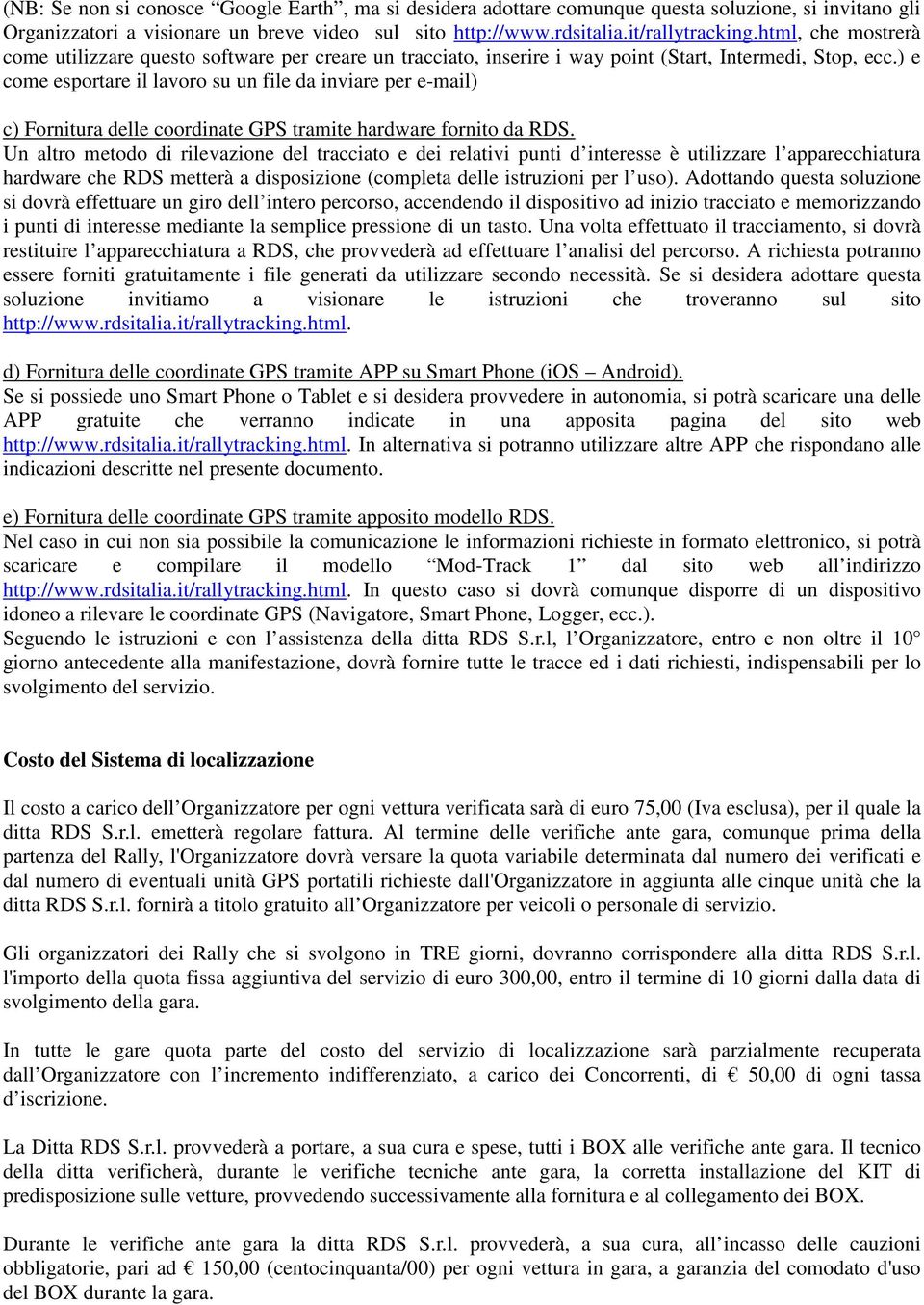 ) e come esportare il lavoro su un file da inviare per e-mail) c) Fornitura delle coordinate GPS tramite hardware fornito da RDS.