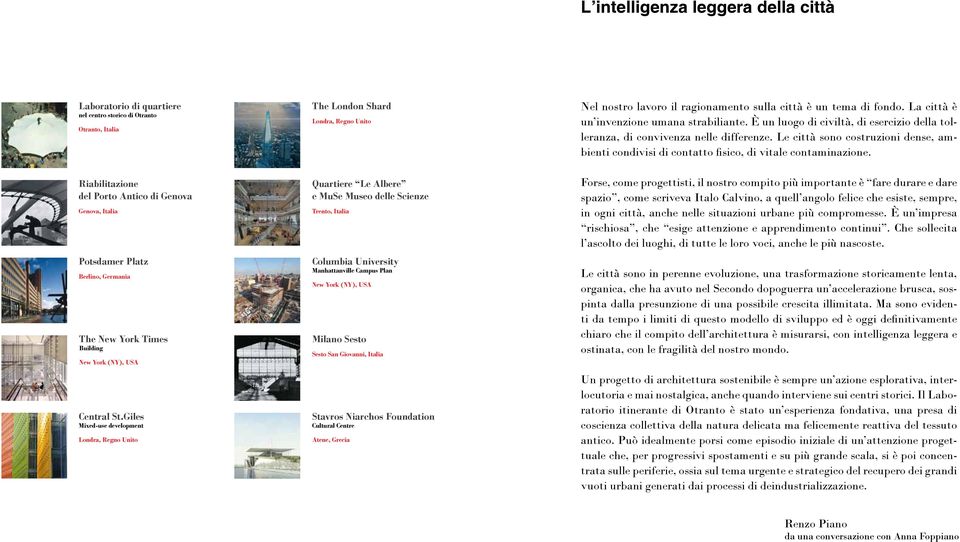 Giles Mixed-use development Londra, Regno Unito The London Shard Londra, Regno Unito Quartiere Le Albere e MuSe Museo delle Scienze Trento, Italia Columbia University Manhattanville Campus Plan New