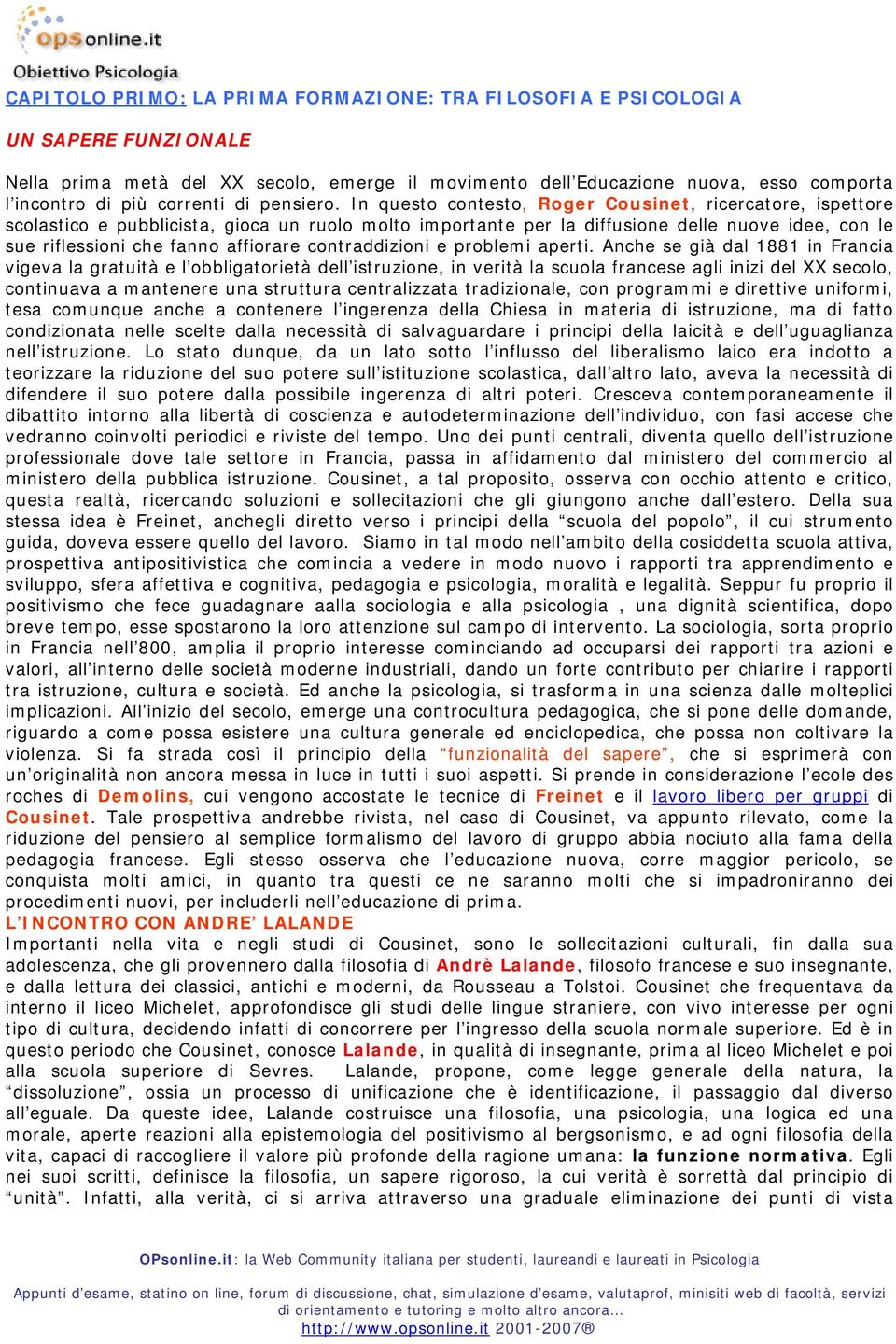 In questo contesto, Roger Cousinet, ricercatore, ispettore scolastico e pubblicista, gioca un ruolo molto importante per la diffusione delle nuove idee, con le sue riflessioni che fanno affiorare