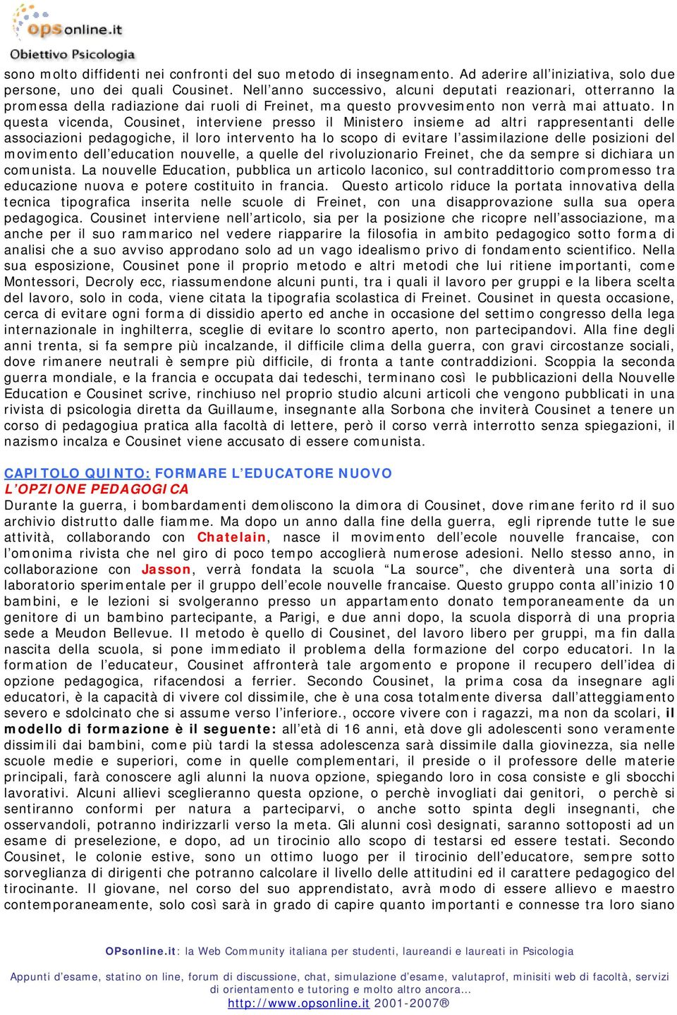 In questa vicenda, Cousinet, interviene presso il Ministero insieme ad altri rappresentanti delle associazioni pedagogiche, il loro intervento ha lo scopo di evitare l assimilazione delle posizioni