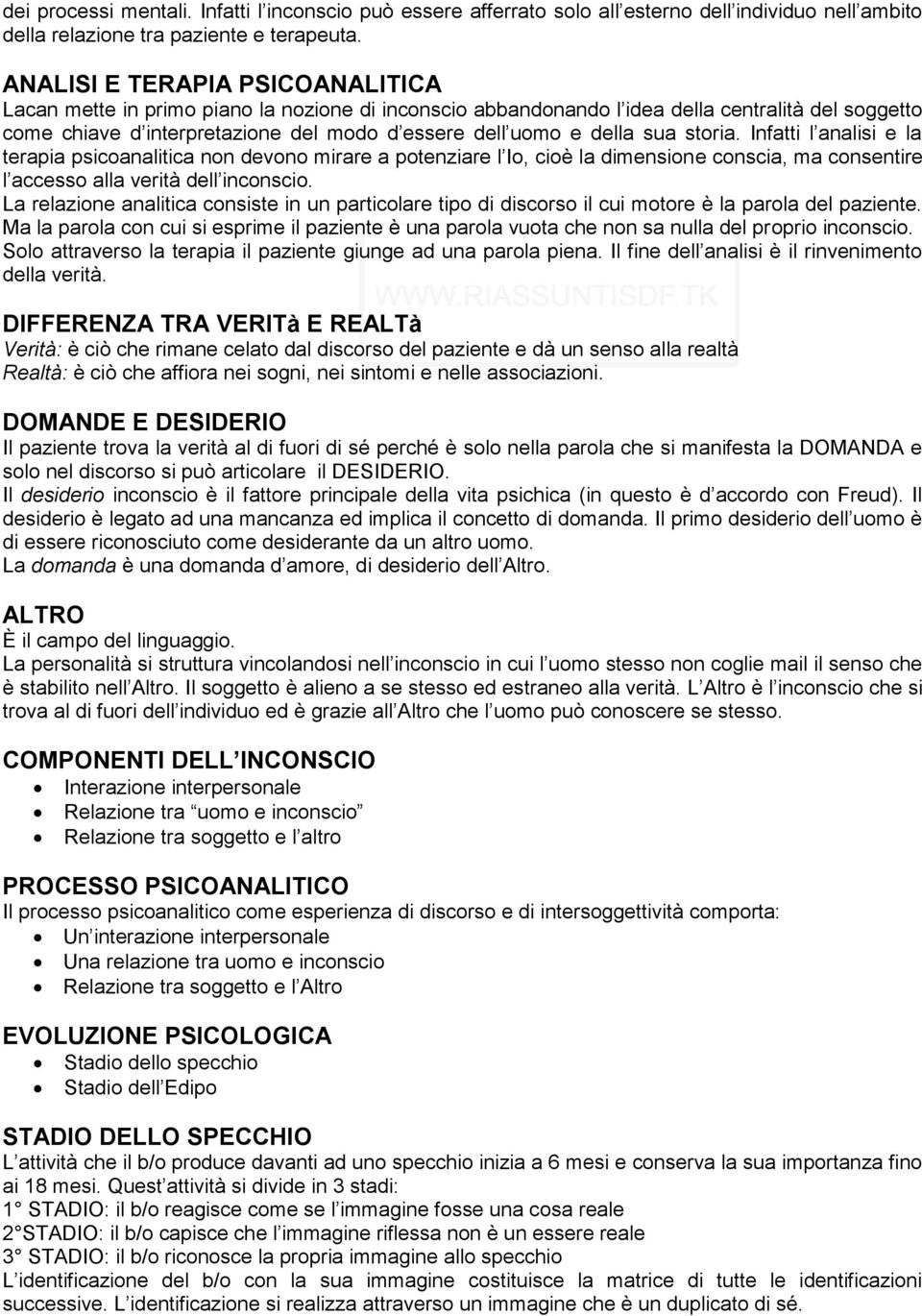 sua storia. Infatti l analisi e la terapia psicoanalitica non devono mirare a potenziare l Io, cioè la dimensione conscia, ma consentire l accesso alla verità dell inconscio.