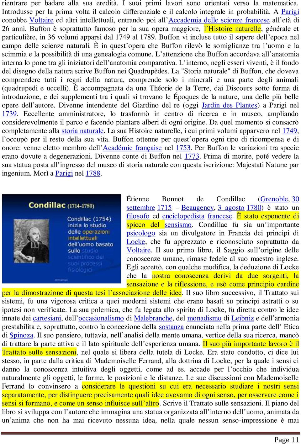 Buffon è soprattutto famoso per la sua opera maggiore, l Histoire naturelle, générale et particulière, in 36 volumi apparsi dal 1749 al 1789.