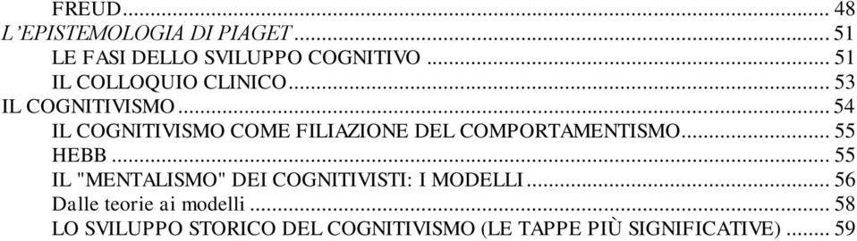 .. 54 IL COGNITIVISMO COME FILIAZIONE DEL COMPORTAMENTISMO... 55 HEBB.