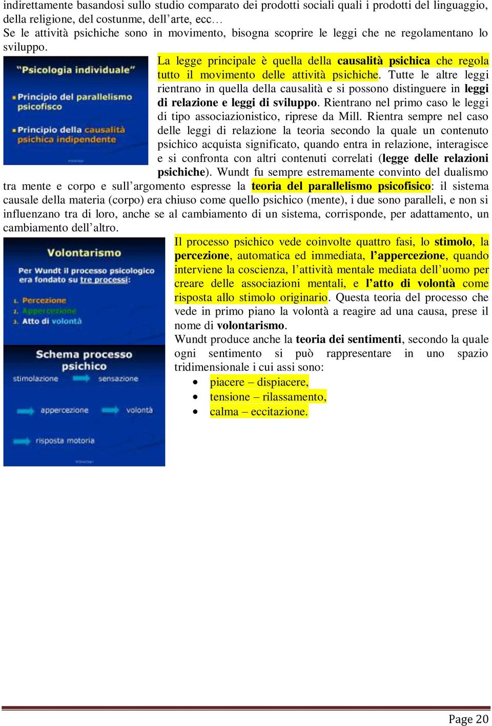 Tutte le altre leggi rientrano in quella della causalità e si possono distinguere in leggi di relazione e leggi di sviluppo.