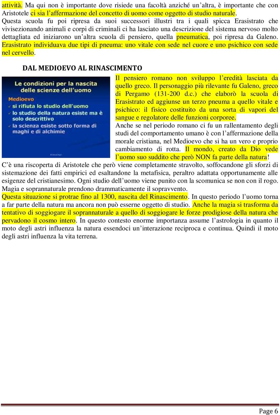 dettagliata ed iniziarono un altra scuola di pensiero, quella pneumatica, poi ripresa da Galeno.