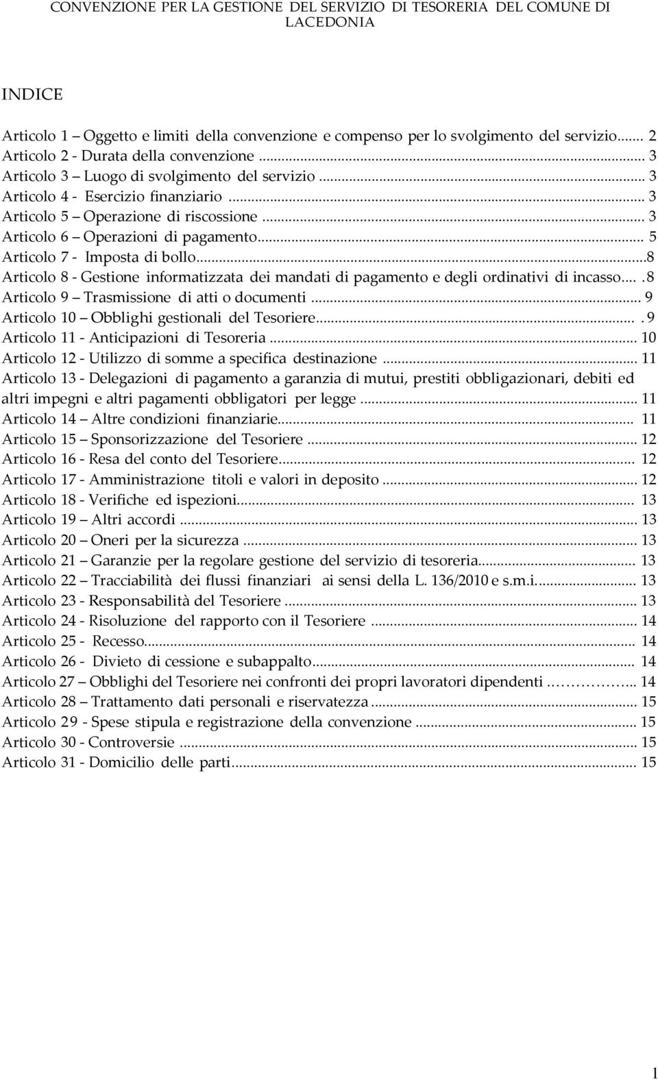 ..8 Articolo 8 - Gestione informatizzata dei mandati di pagamento e degli ordinativi di incasso....8 Articolo 9 Trasmissione di atti o documenti... 9 Articolo 10 Obblighi gestionali del Tesoriere.