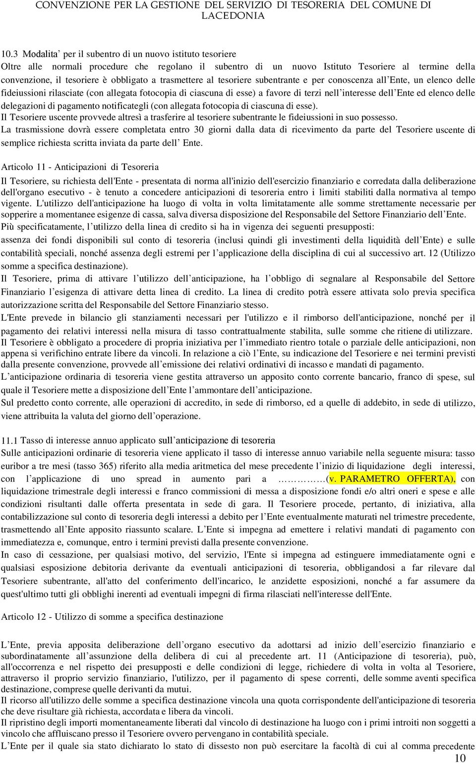 Ente ed elenco delle delegazioni di pagamento notificategli (con allegata fotocopia di ciascuna di esse).