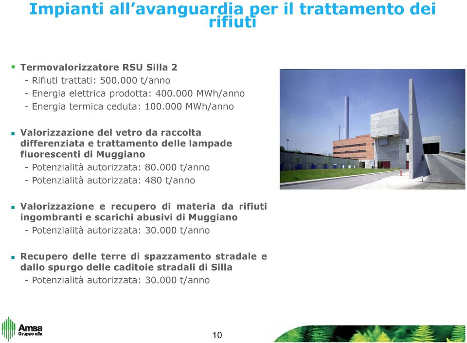 000 MWh/anno Valorizzazione del vetro da raccolta differenziata e trattamento delle lampade fluorescenti di Muggiano - Potenzialità autorizzata: 80.