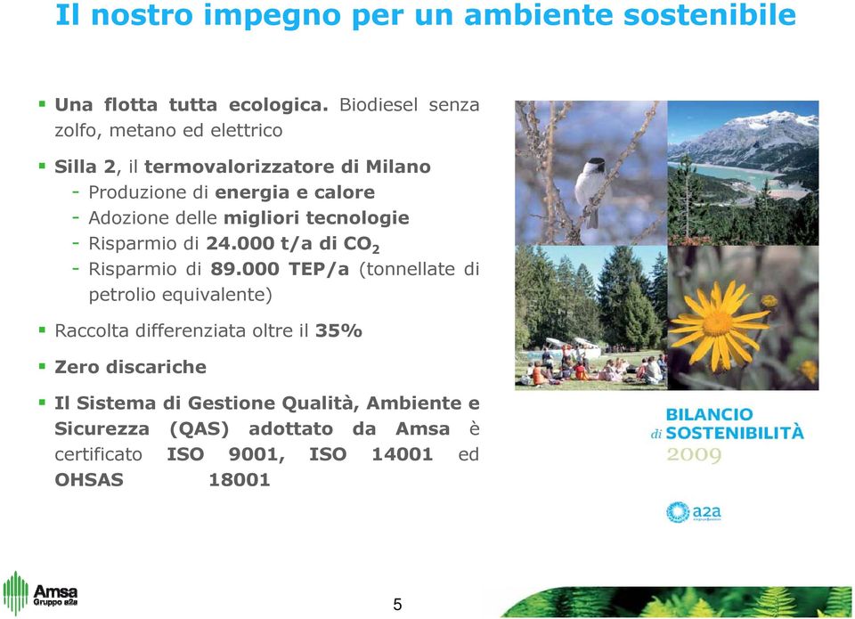 Adozione delle migliori tecnologie - Risparmio di 24.000 t/a di CO 2 - Risparmio di 89.