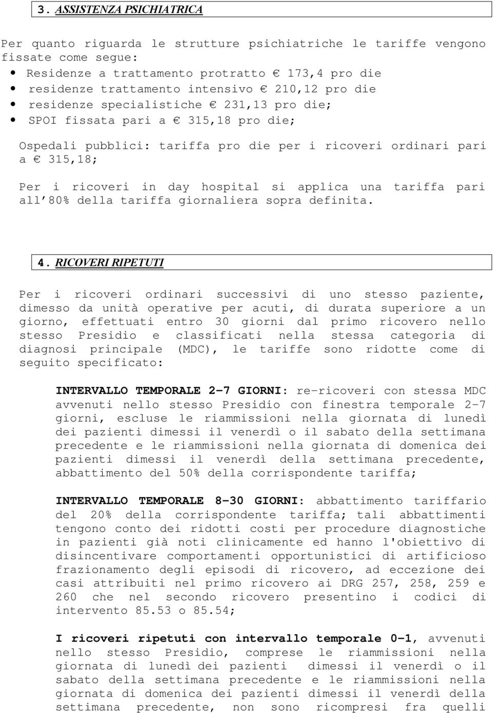 applica una tariffa pari all 80% della tariffa giornaliera sopra definita. 4.