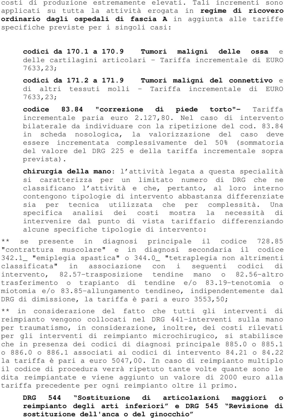 1 a 170.9 Tumori maligni delle ossa e delle cartilagini articolari Tariffa incrementale di EURO 7633,23; codici da 171.2 a 171.