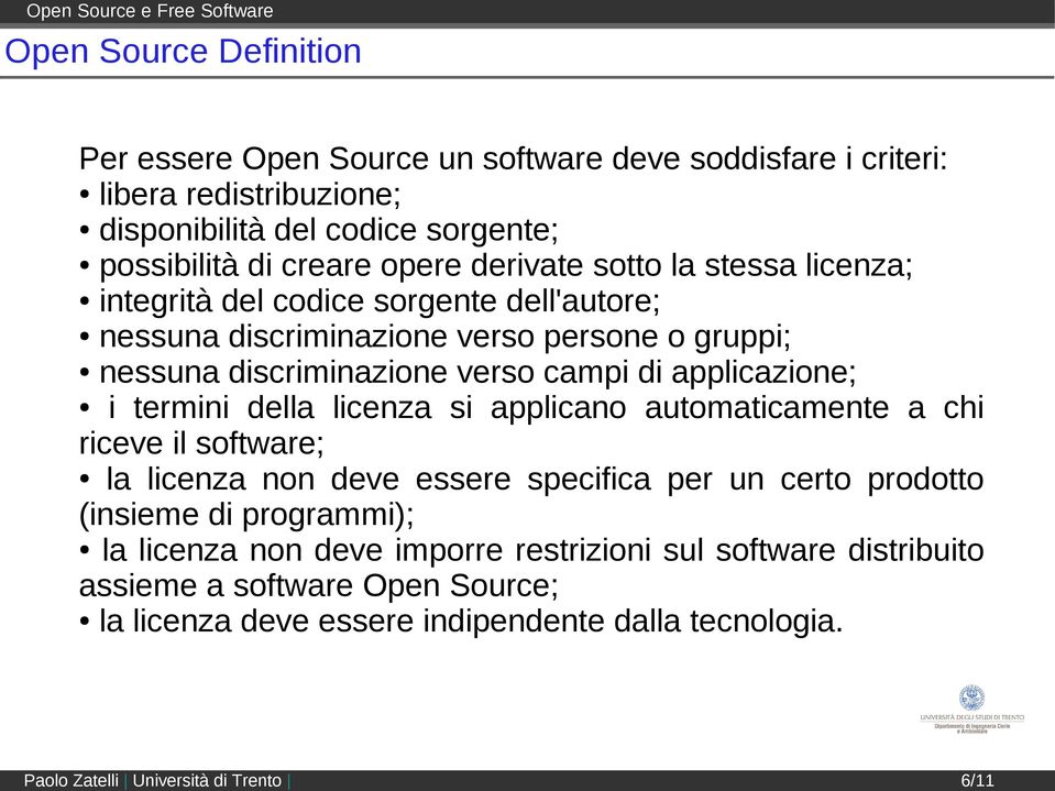 discriminazione verso campi di applicazione; i termini della licenza si applicano automaticamente a chi riceve il software; la licenza non deve essere specifica per un certo