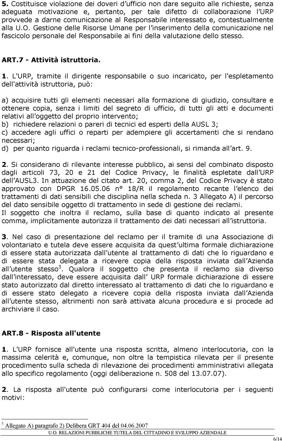 Gestione delle Risorse Umane per l inserimento della comunicazione nel fascicolo personale del Responsabile ai fini della valutazione dello stesso. ART.7 - Attività istruttoria. 1.