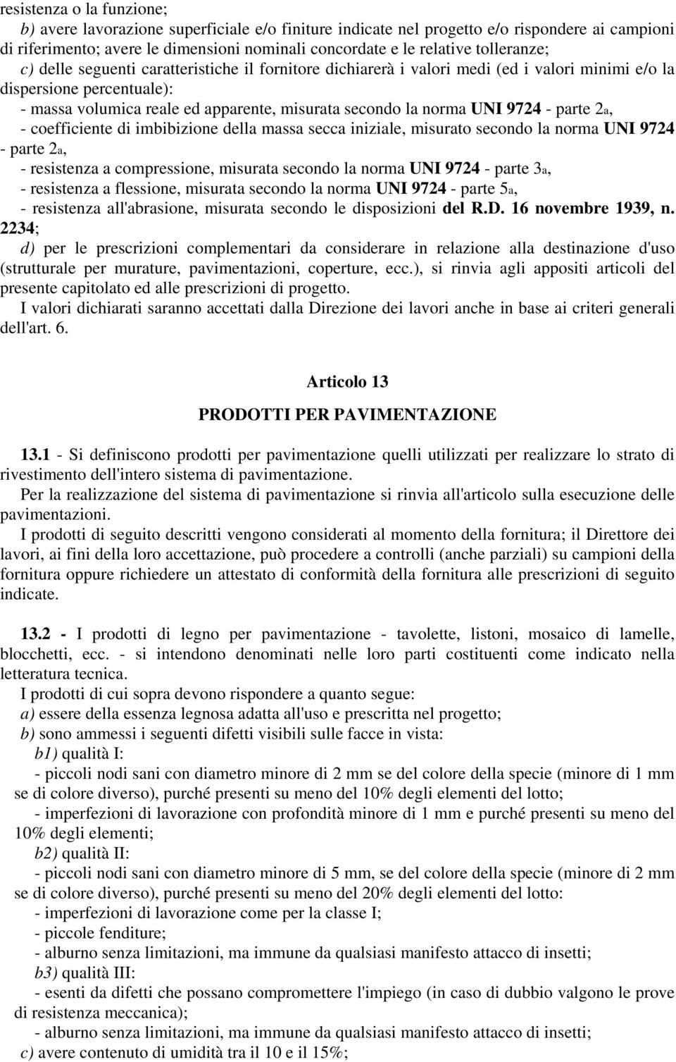 UNI 9724 - parte 2a, - coefficiente di imbibizione della massa secca iniziale, misurato secondo la norma UNI 9724 - parte 2a, - resistenza a compressione, misurata secondo la norma UNI 9724 - parte