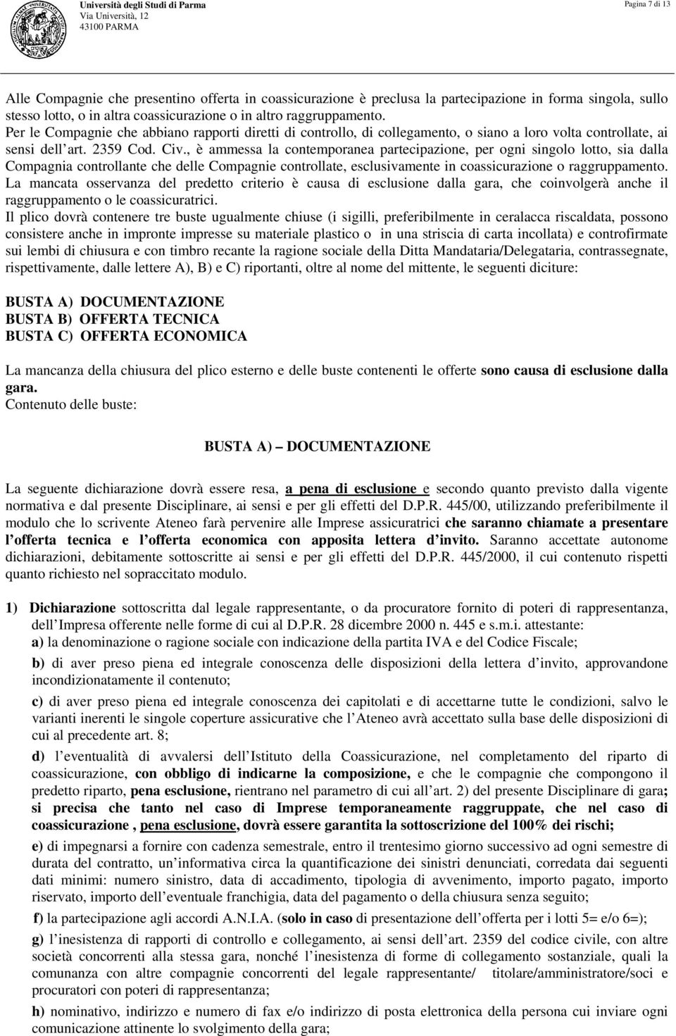 Civ., è ammessa la contemporanea partecipazione, per ogni singolo lotto, sia dalla Compagnia controllante che delle Compagnie controllate, esclusivamente in coassicurazione o raggruppamento.