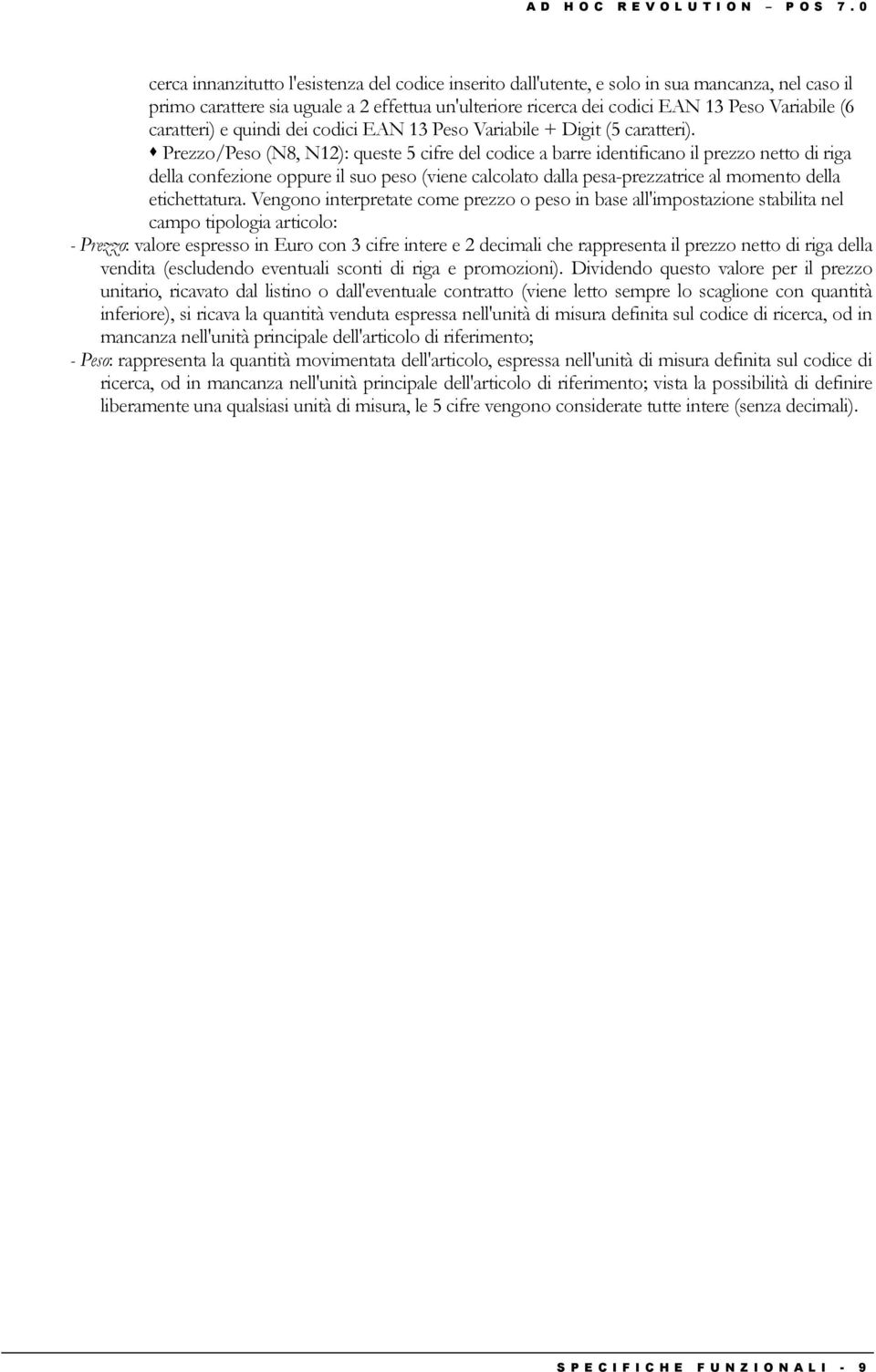 caratteri) e quindi dei codici EAN 13 Peso Variabile + Digit (5 caratteri).