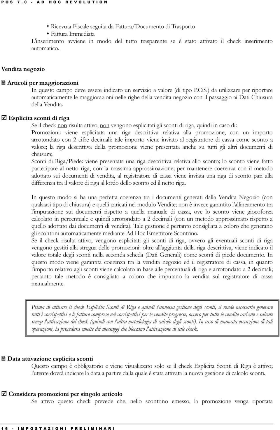 inserimento automatico. Vendita negozio Articoli per maggiorazioni In questo campo deve essere indicato un servizio a valore (di tipo P.O.S.