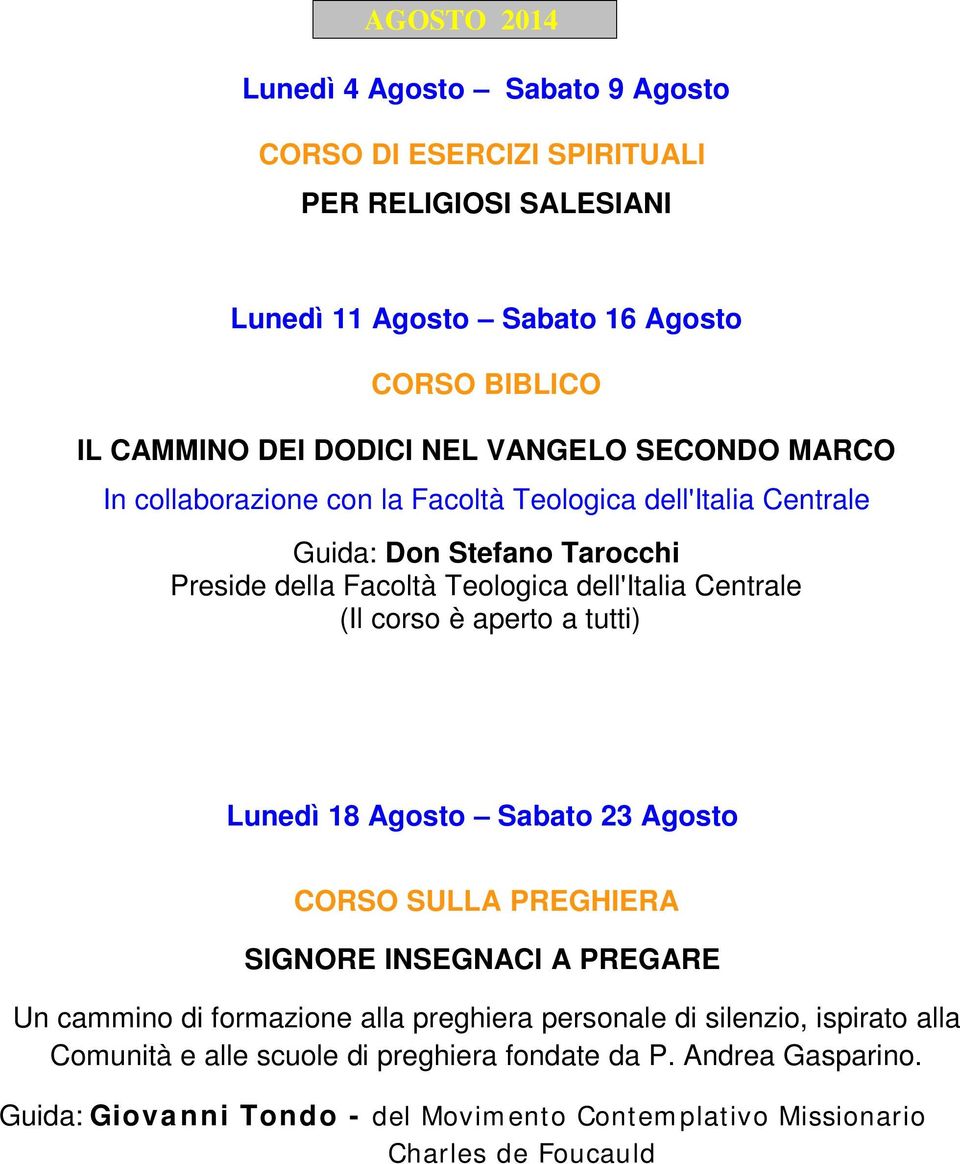 Centrale (Il corso è aperto a tutti) Lunedì 18 Agosto Sabato 23 Agosto CORSO SULLA PREGHIERA SIGNORE INSEGNACI A PREGARE Un cammino di formazione alla preghiera