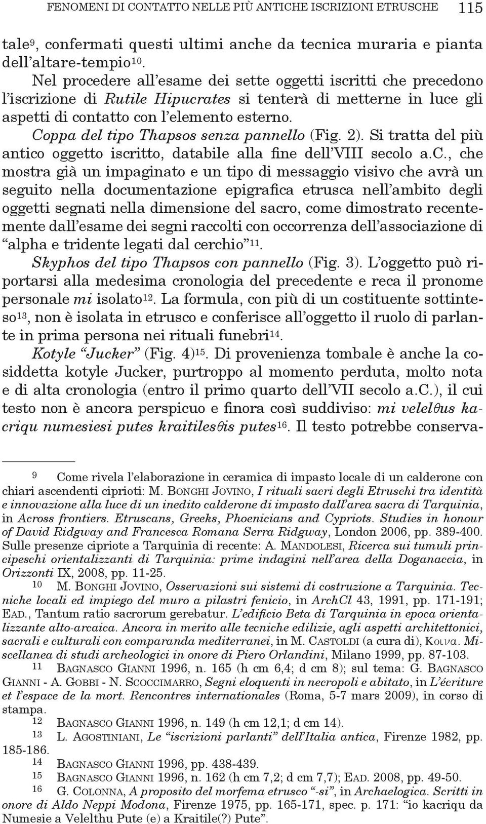 Coppa del tipo Thapsos senza pannello (Fig. 2). Si tratta del più antico