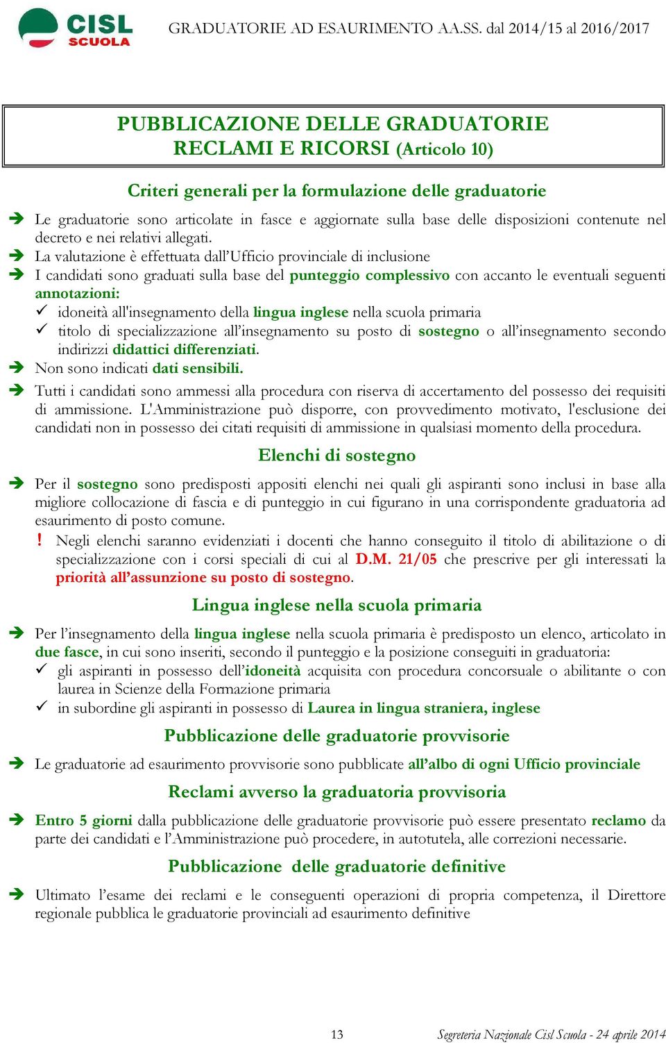 La valutazione è effettuata dall Ufficio provinciale di inclusione I candidati sono graduati sulla base del punteggio complessivo con accanto le eventuali seguenti annotazioni: idoneità