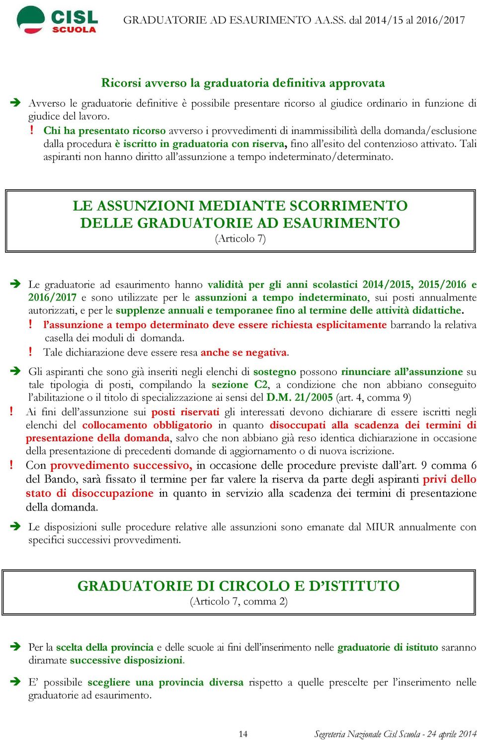 Tali aspiranti non hanno diritto all assunzione a tempo indeterminato/determinato.