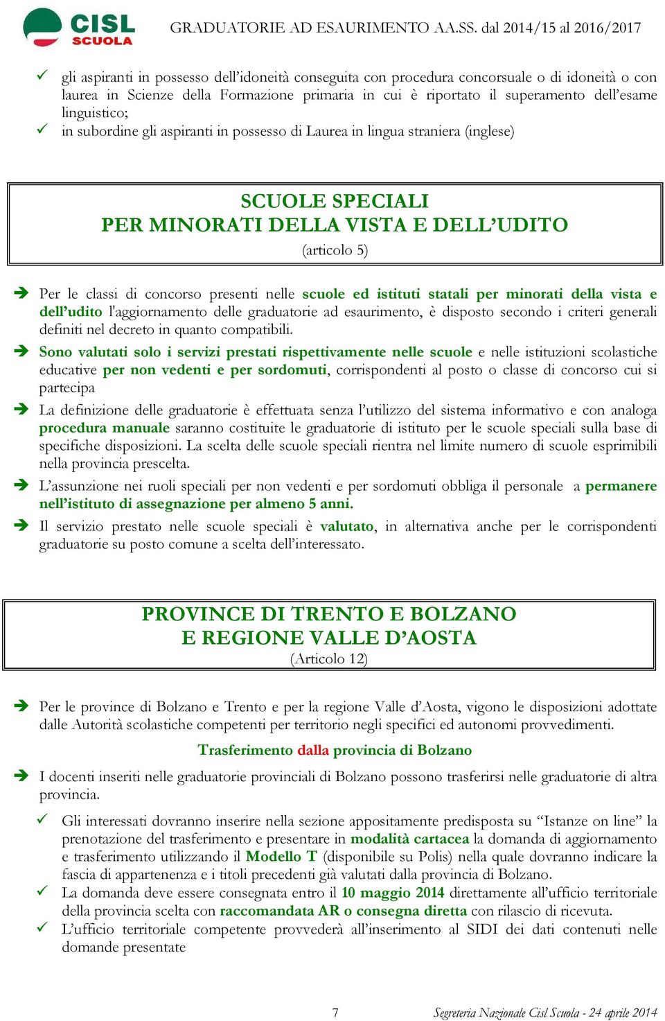 istituti statali per minorati della vista e dell udito l'aggiornamento delle graduatorie ad esaurimento, è disposto secondo i criteri generali definiti nel decreto in quanto compatibili.