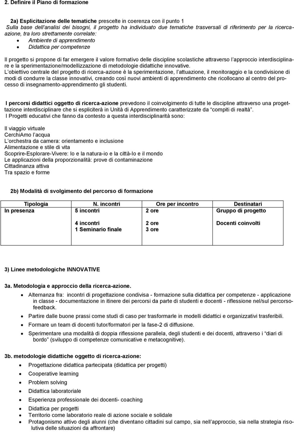 scolastiche attraverso l approccio interdisciplinare e la sperimentazione/modellizzazione di metodologie didattiche innovative.