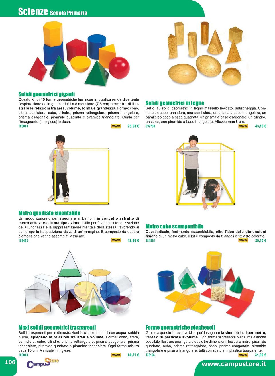 Forme: cono, sfera, semisfera, cubo, cilindro, prisma rettangolare, prisma triangolare, prisma esagonale, piramide quadrata e piramide triangolare. Guida per l insegnante (in inglese) inclusa.