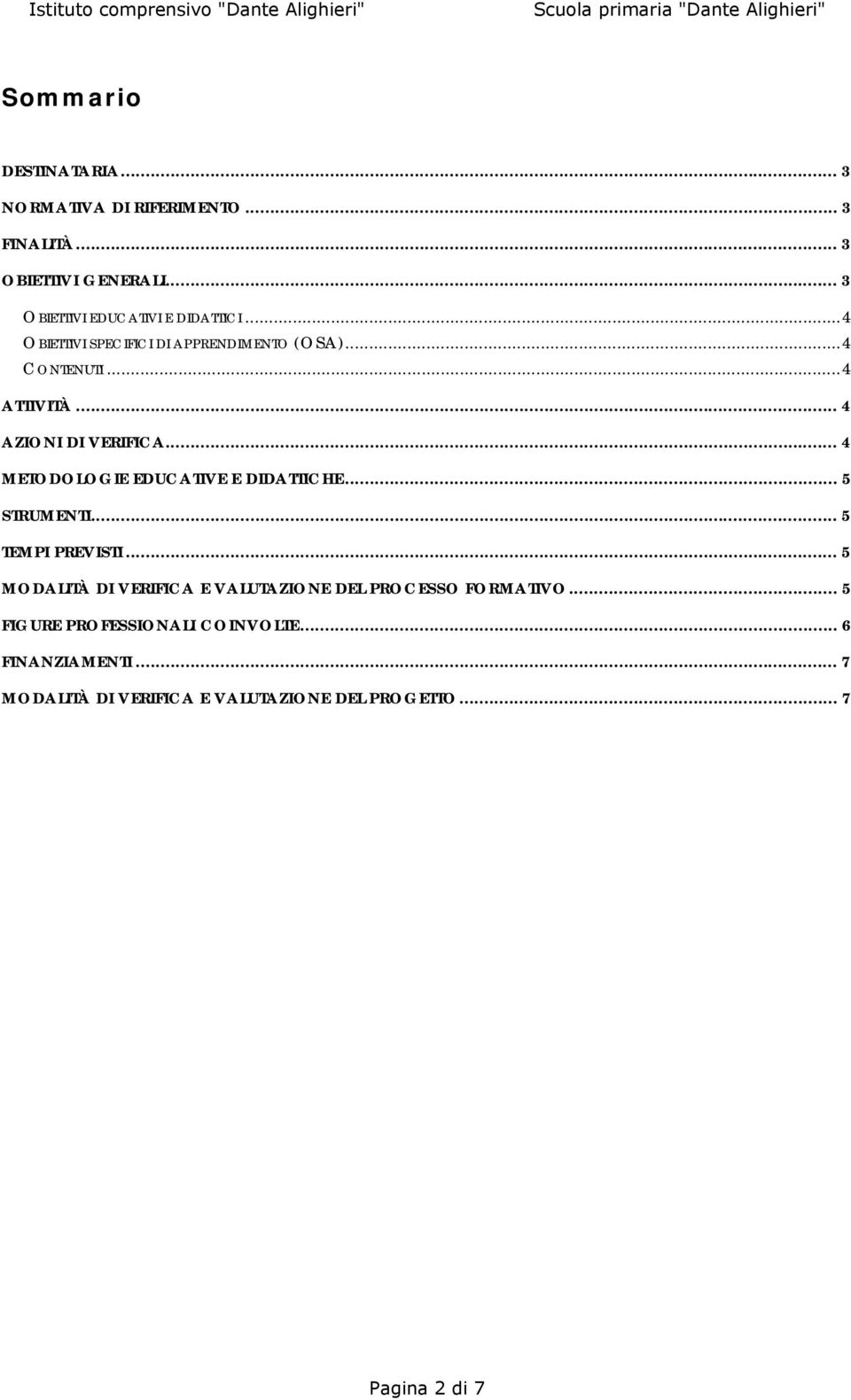 .. 4 AZIONI DI VERIFICA... 4 METODOLOGIE EDUCATIVE E DIDATTICHE... 5 STRUMENTI... 5 TEMPI PREVISTI.