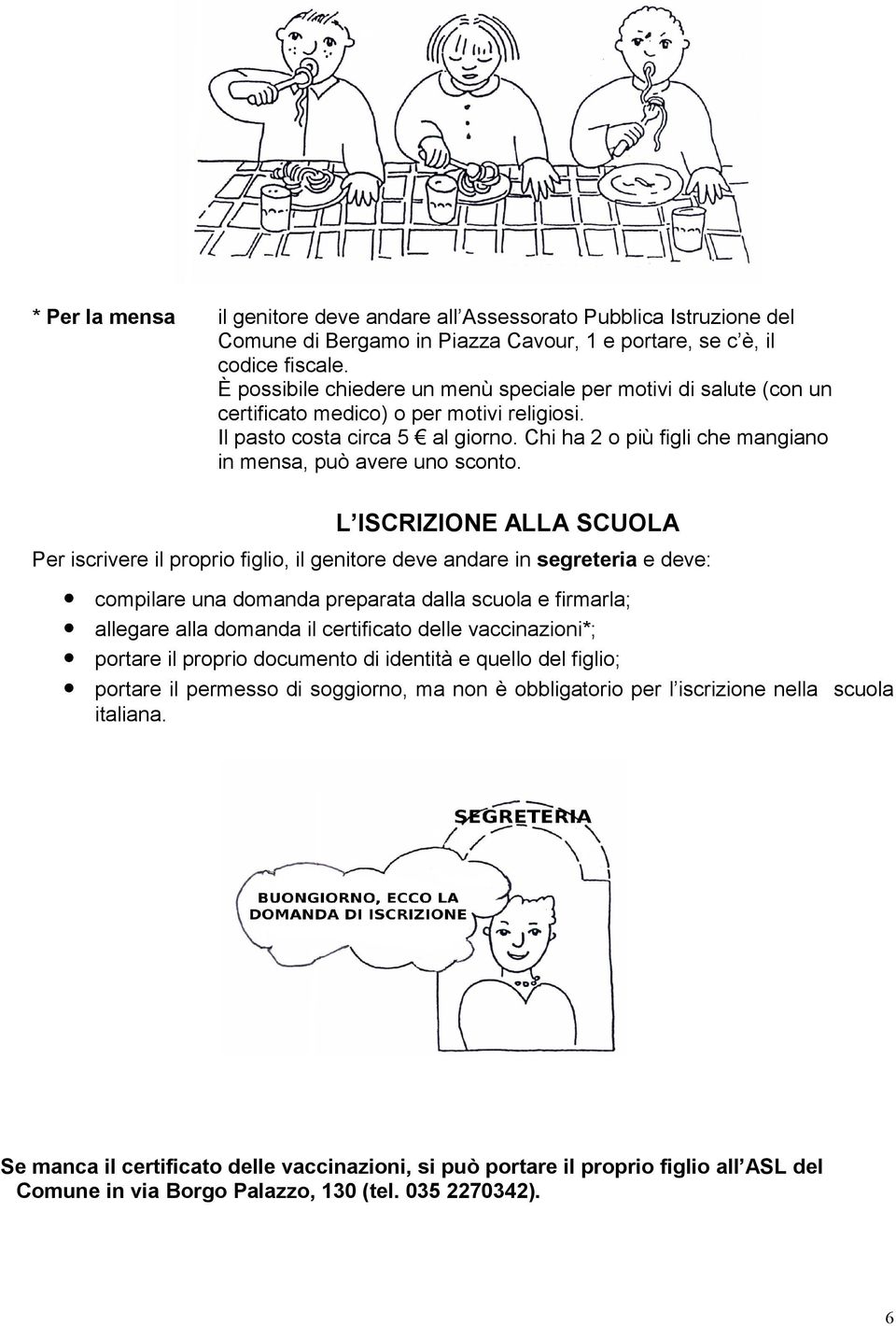 Chi ha o più figli che mangiano in mensa, può avere uno sconto.