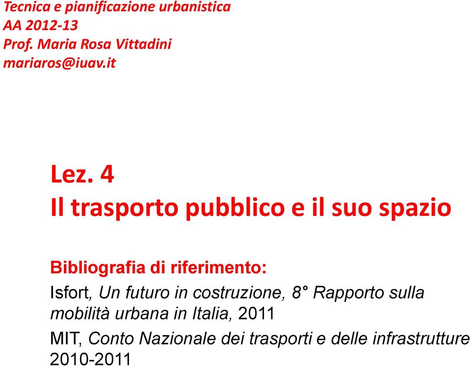 4 Il trasporto pubblico e il suo spazio Bibliografia di riferimento: Isfort,