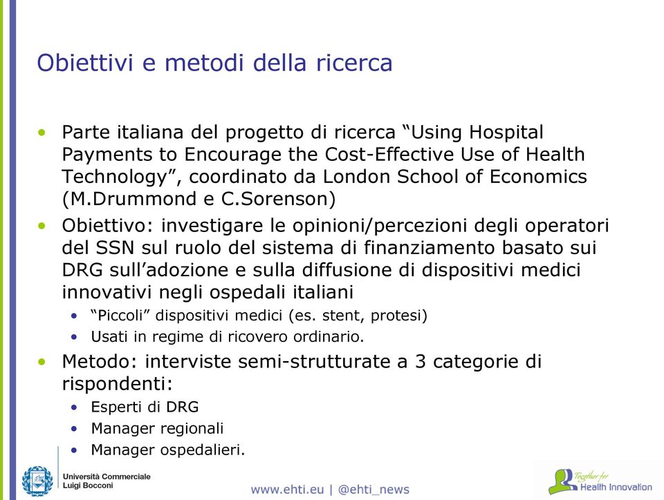 Sorenson) Obiettivo: investigare le opinioni/percezioni degli operatori del SSN sul ruolo del sistema di finanziamento basato sui DRG sull adozione e sulla