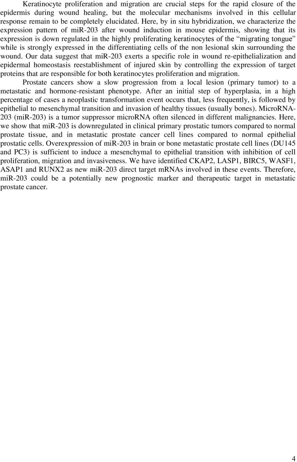 Here, by in situ hybridization, we characterize the expression pattern of mir-203 after wound induction in mouse epidermis, showing that its expression is down regulated in the highly proliferating