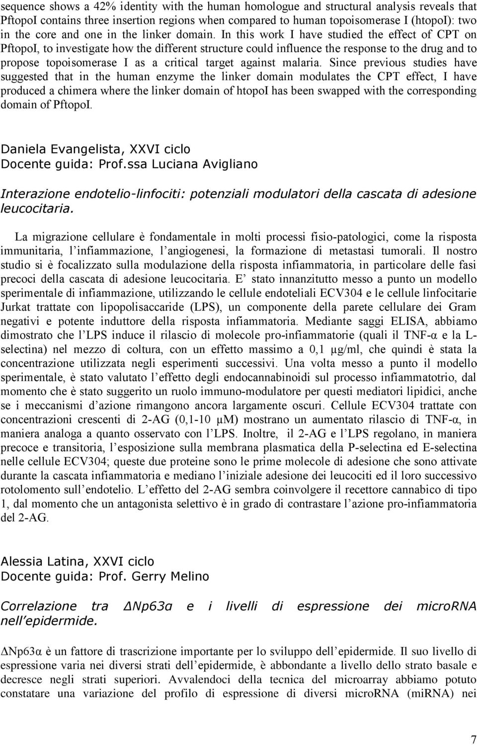 In this work I have studied the effect of CPT on PftopoI, to investigate how the different structure could influence the response to the drug and to propose topoisomerase I as a critical target