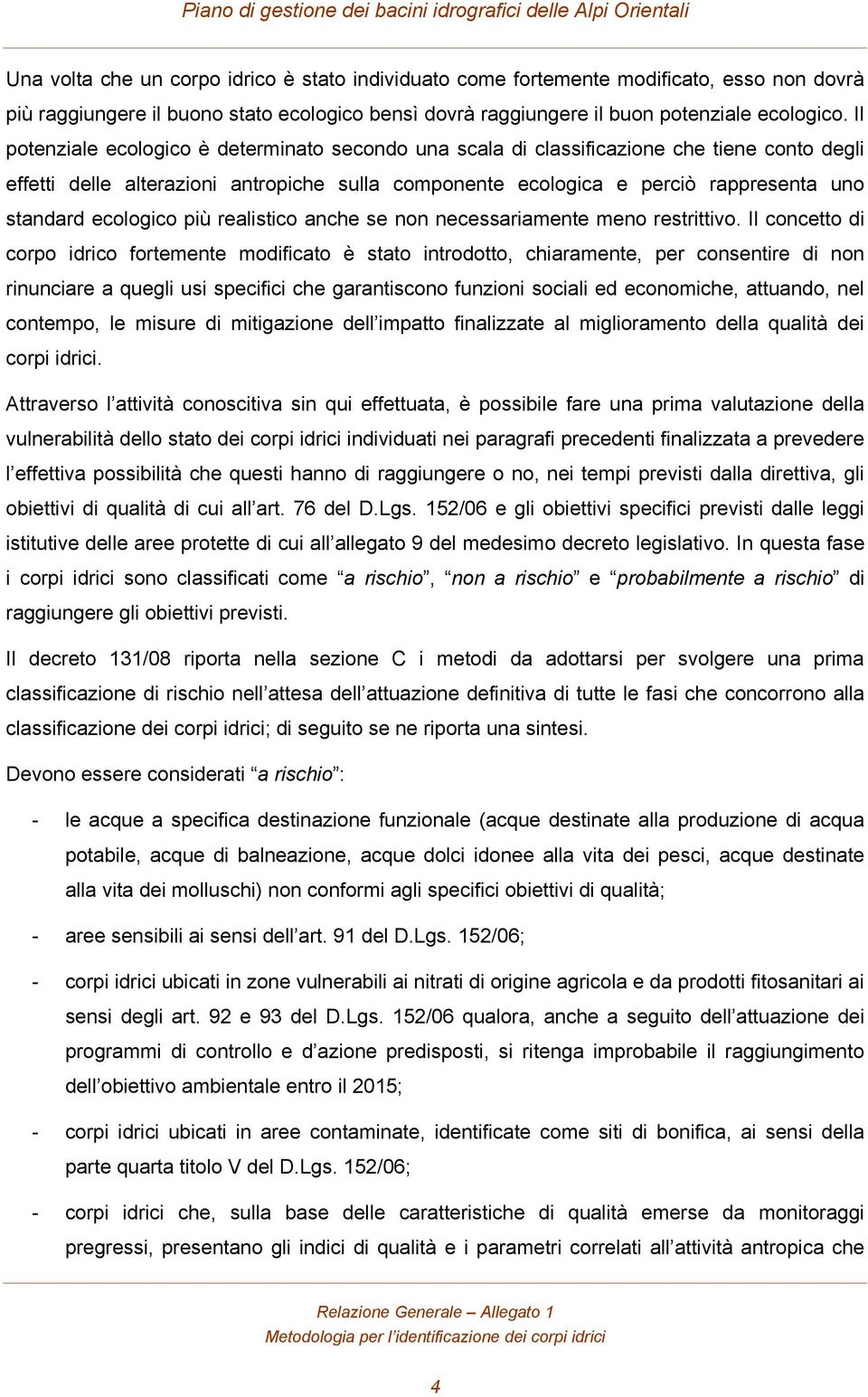 ecologico più realistico anche se non necessariamente meno restrittivo.