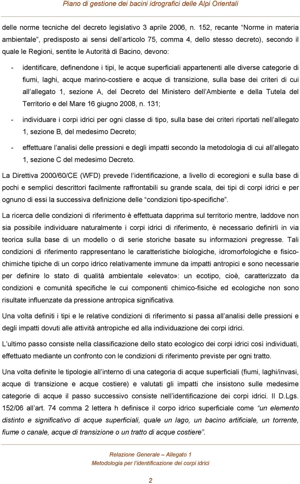 definendone i tipi, le acque superficiali appartenenti alle diverse categorie di fiumi, laghi, acque marino-costiere e acque di transizione, sulla base dei criteri di cui all allegato 1, sezione A,