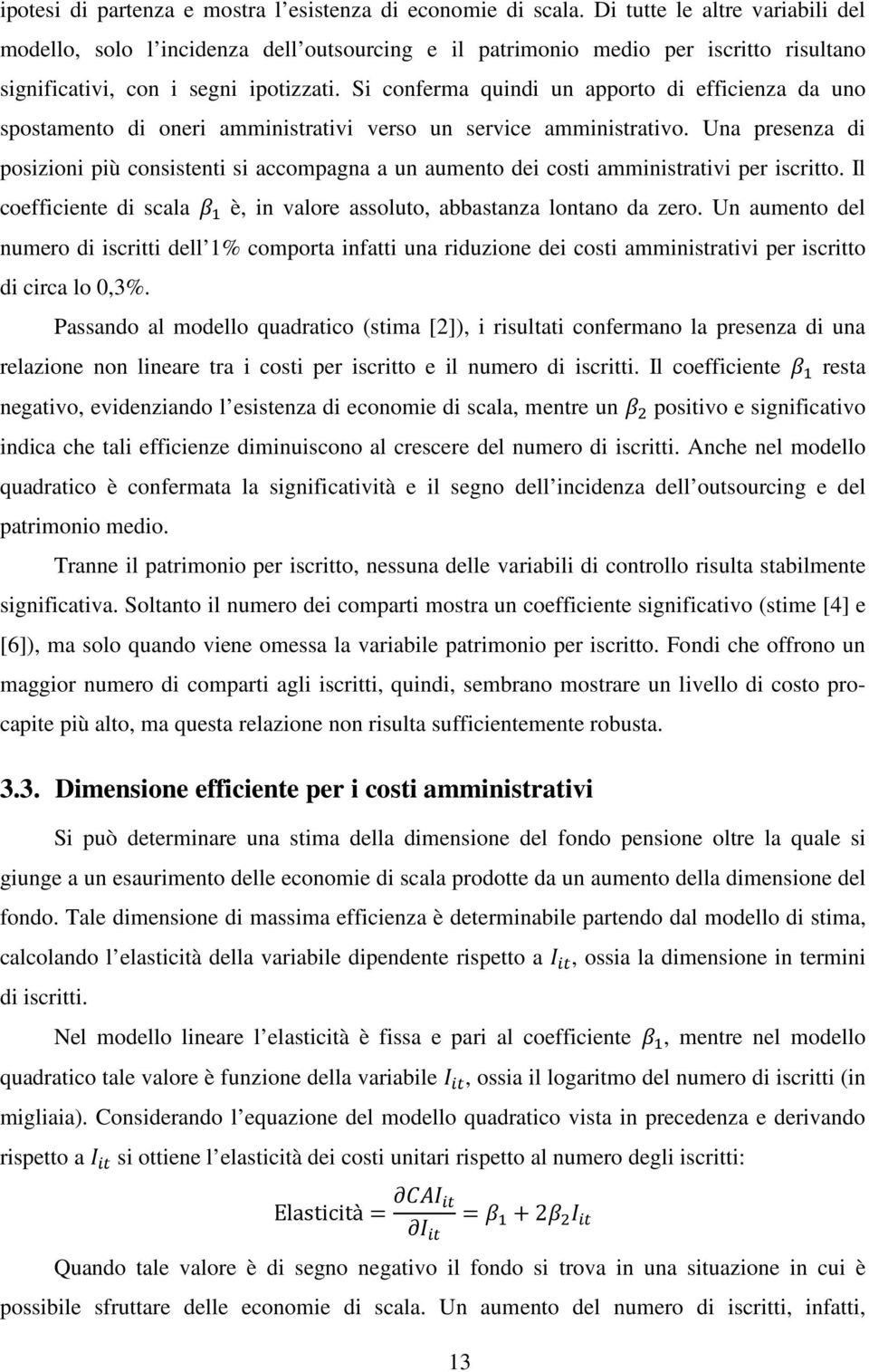 Si conferma quindi un apporto di efficienza da uno spostamento di oneri amministrativi verso un service amministrativo.