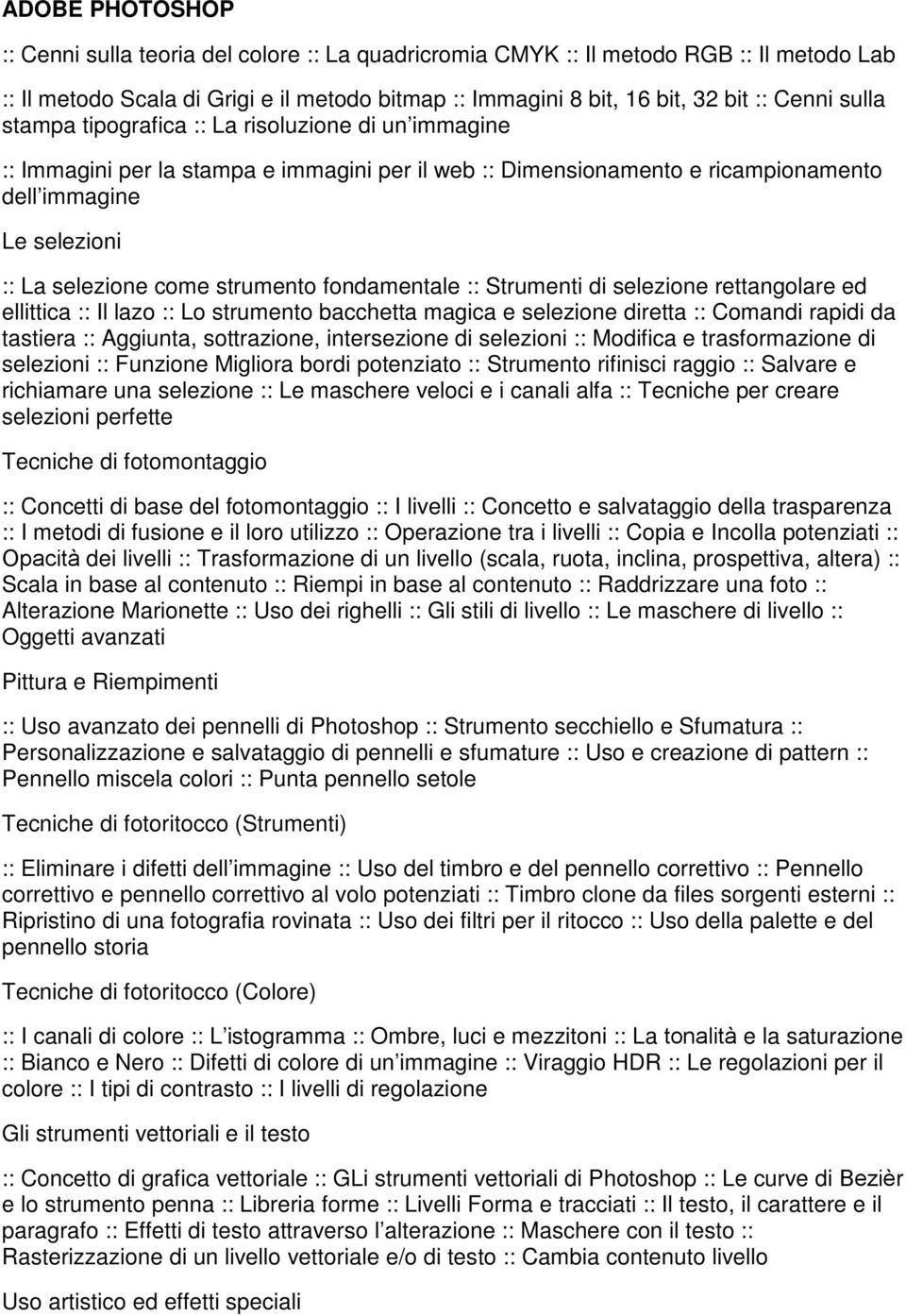 strumento fondamentale :: Strumenti di selezione rettangolare ed ellittica :: Il lazo :: Lo strumento bacchetta magica e selezione diretta :: Comandi rapidi da tastiera :: Aggiunta, sottrazione,