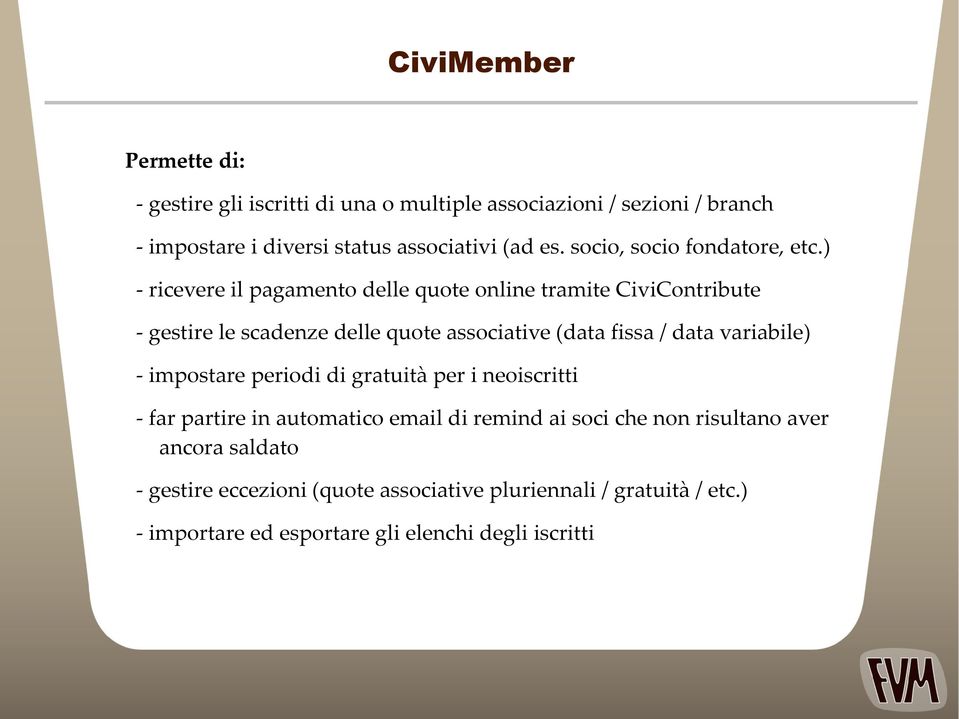 ) - ricevere il pagamento delle quote online tramite CiviContribute - gestire le scadenze delle quote associative (data fissa / data variabile)