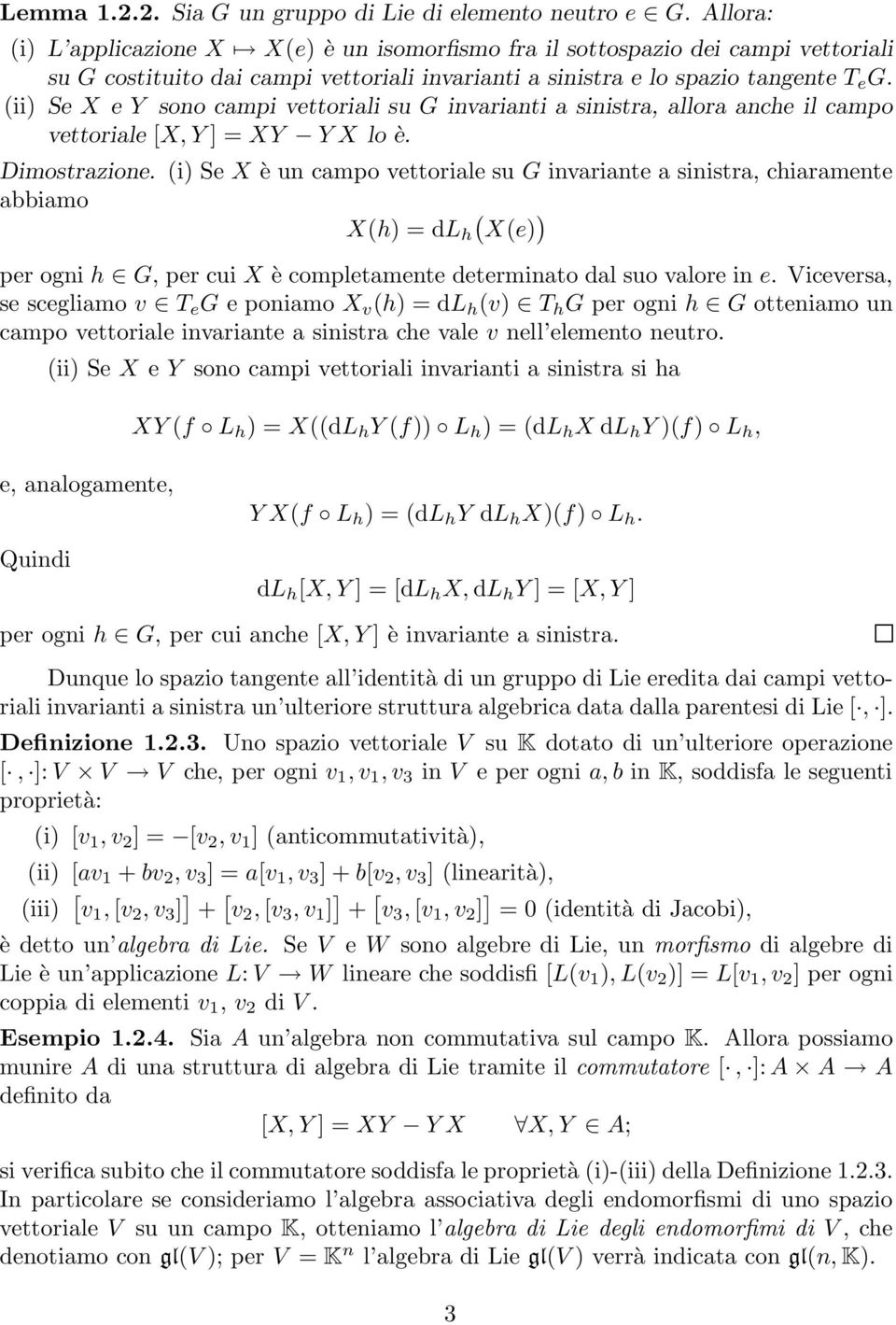 (ii) Se X e Y sono campi vettoriali su G invarianti a sinistra, allora anche il campo vettoriale [X, Y ] = XY Y X lo è. Dimostrazione.