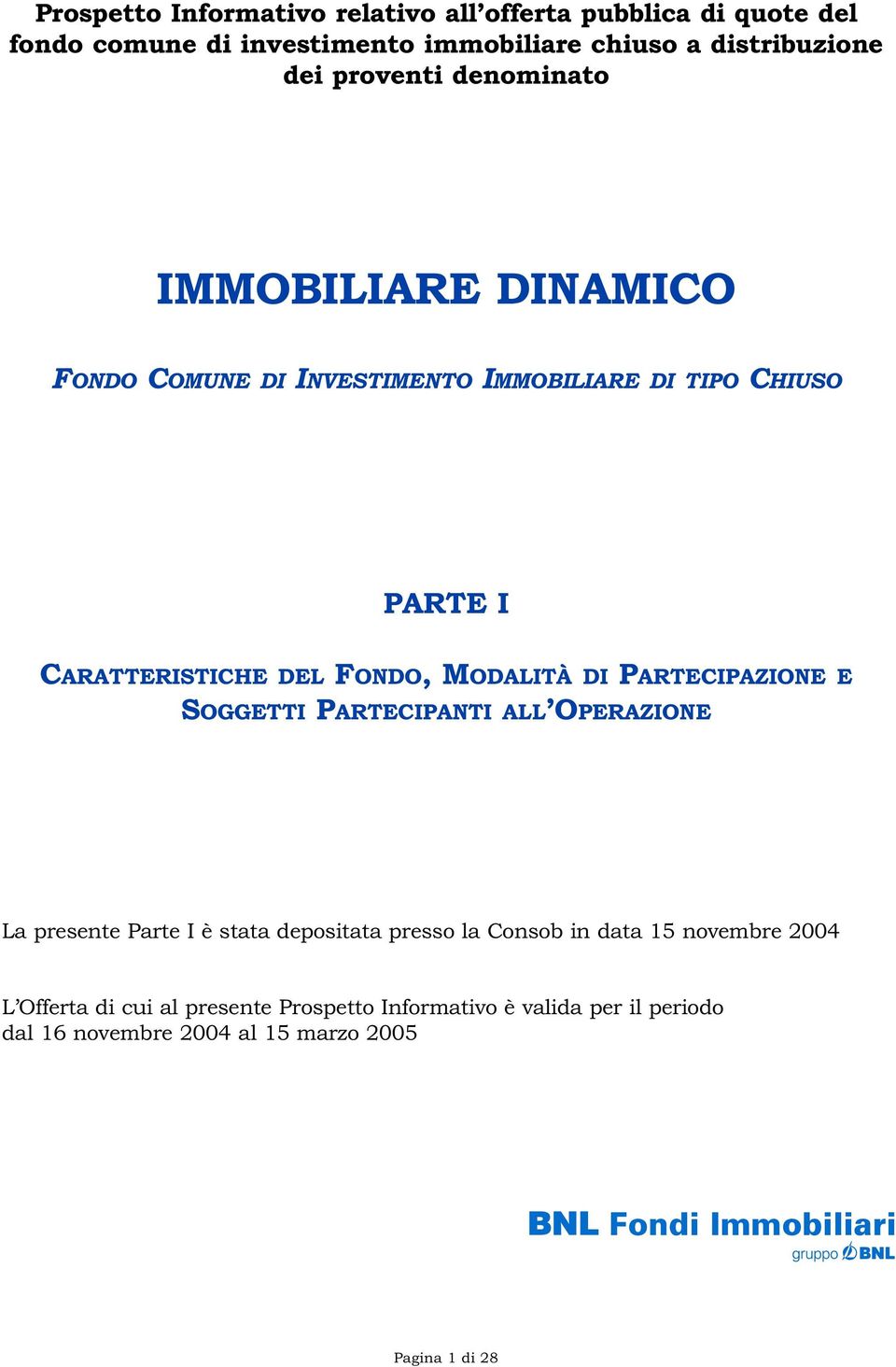 MODALITÀ DI PARTECIPAZIONE E SOGGETTI PARTECIPANTI ALL OPERAZIONE La presente Parte I è stata depositata presso la Consob in data 15