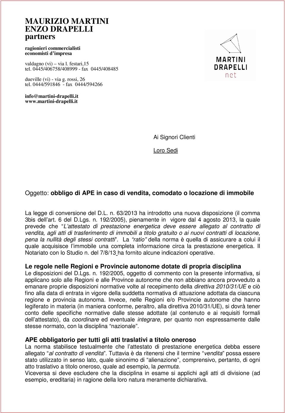 L. n. 63/2013 ha introdotto una nuova disposizione (il comma 3bis dell art. 6 del D.Lgs. n. 192/2005), pienamente in vigore dal 4 agosto 2013, la quale prevede che L attestato di prestazione