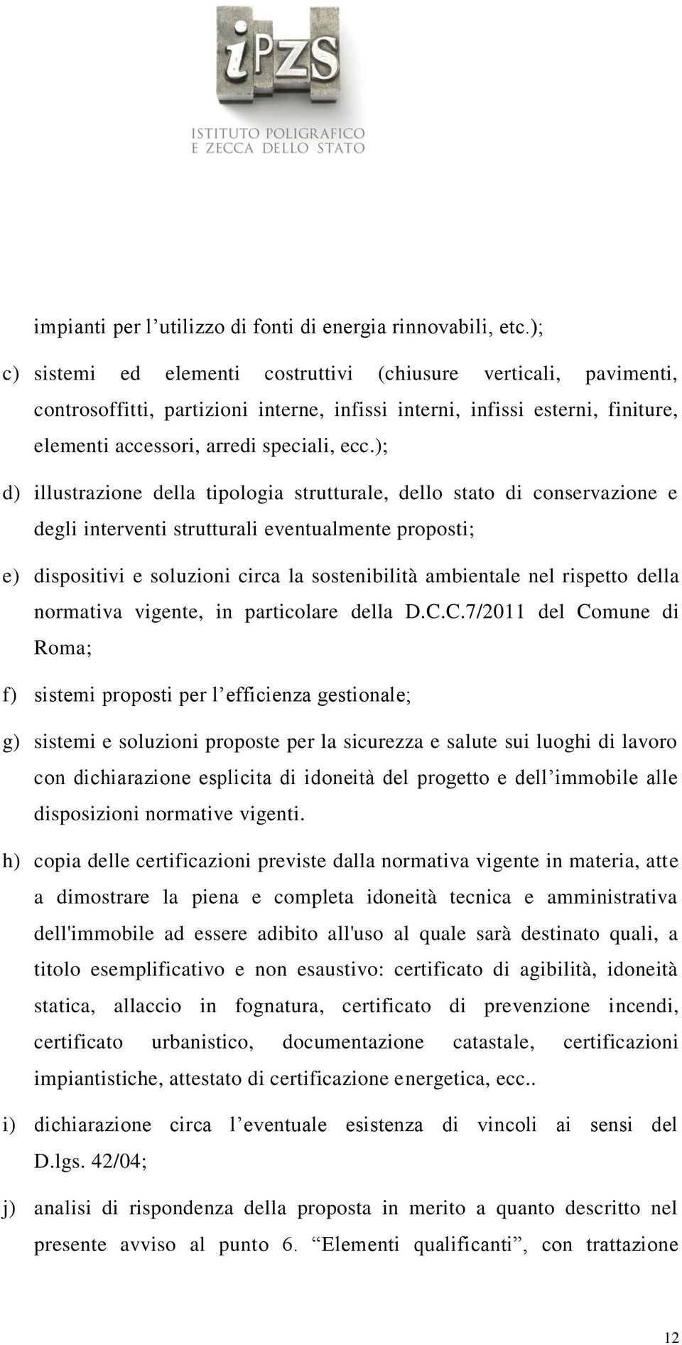 ); d) illustrazione della tipologia strutturale, dello stato di conservazione e degli interventi strutturali eventualmente proposti; e) dispositivi e soluzioni circa la sostenibilità ambientale nel