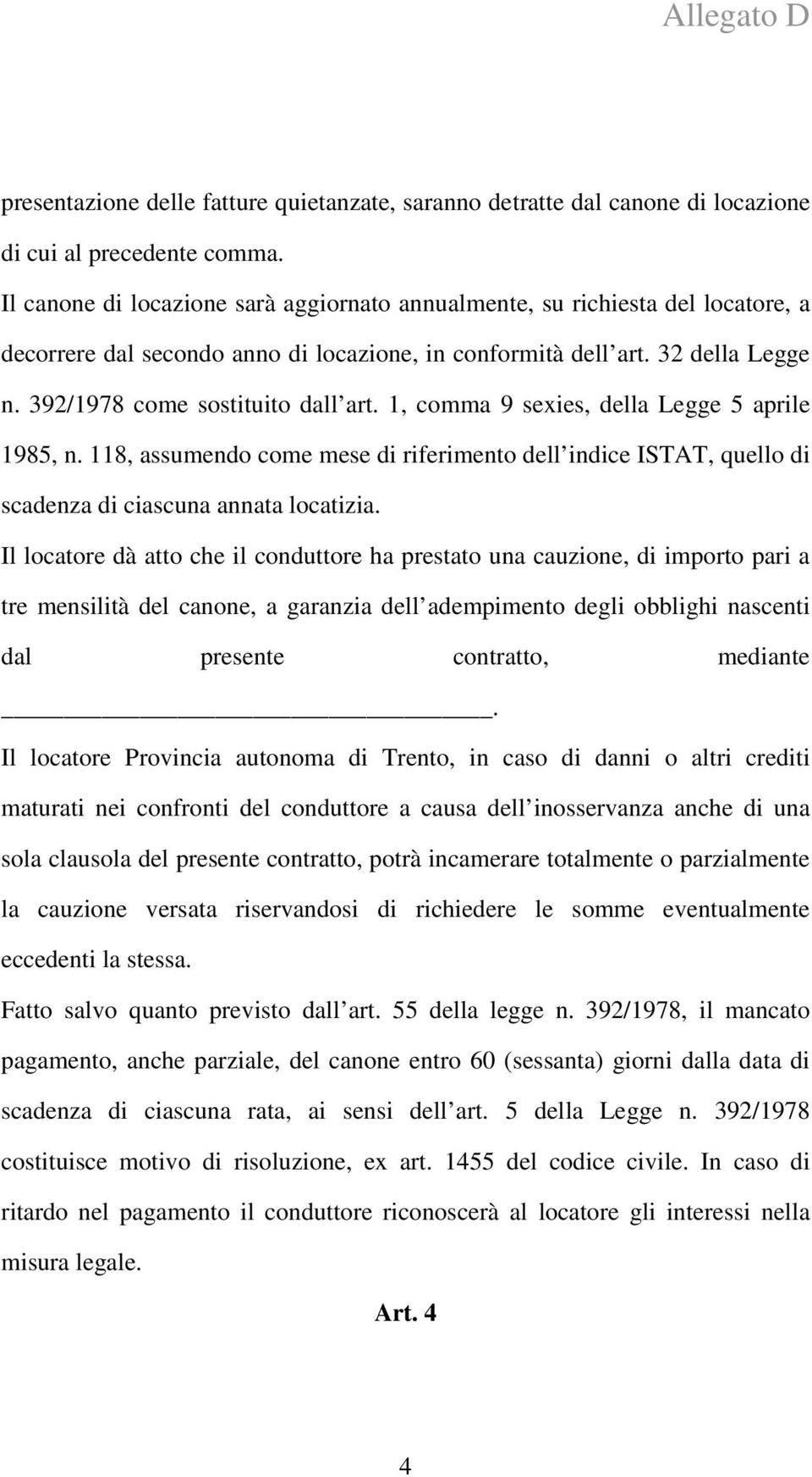 1, comma 9 sexies, della Legge 5 aprile 1985, n. 118, assumendo come mese di riferimento dell indice ISTAT, quello di scadenza di ciascuna annata locatizia.