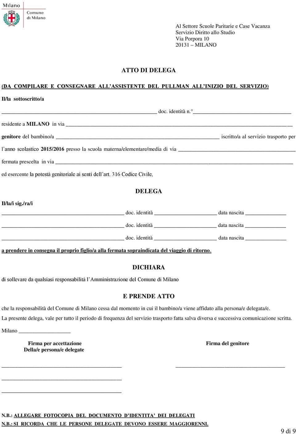 residente a MILANO in via genitore del bambino/a iscritto/a al servizio trasporto per l anno scolastico 2015/2016 presso la scuola materna/elementare/media di via fermata prescelta in via ed