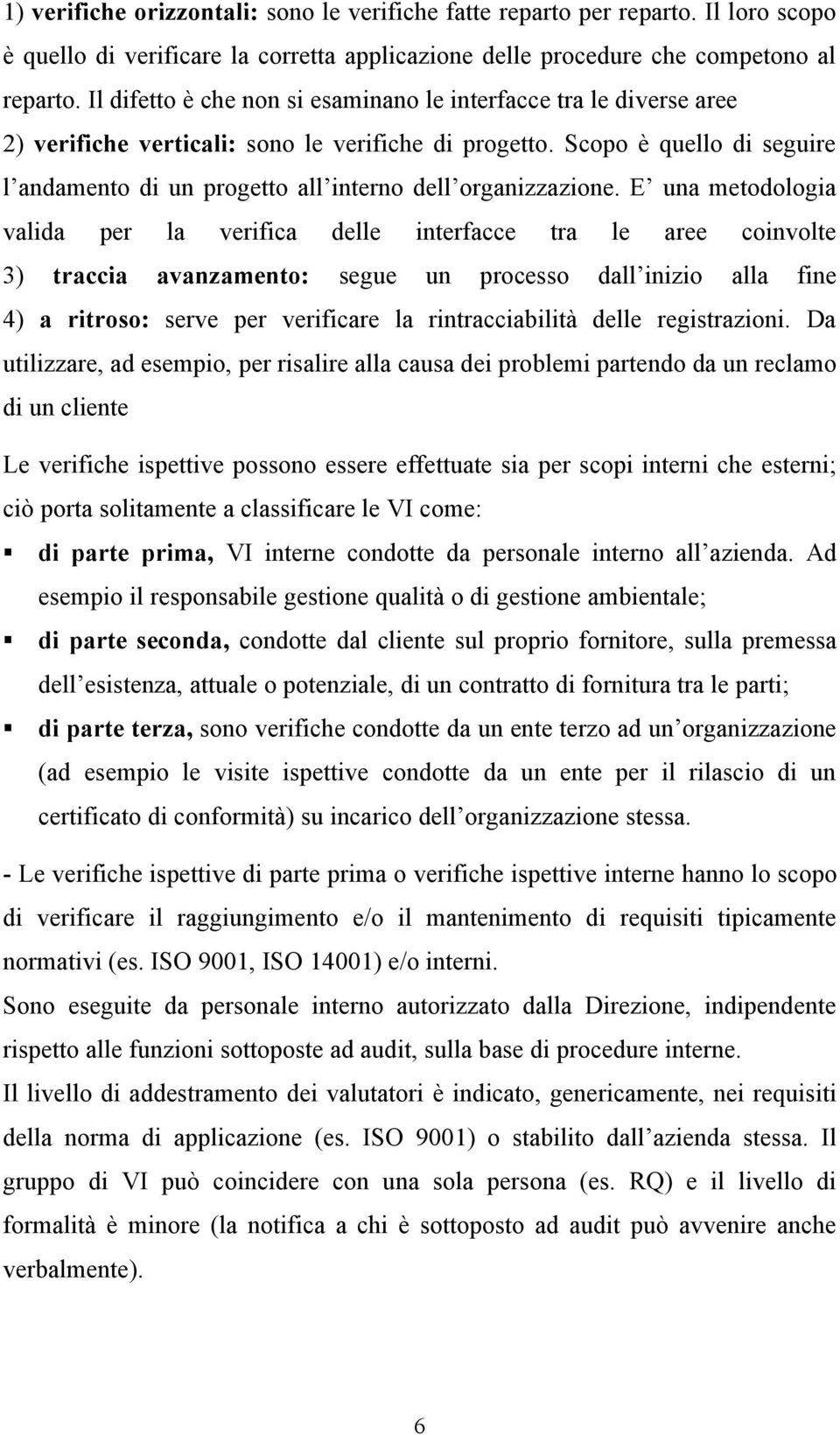 Scopo è quello di seguire l andamento di un progetto all interno dell organizzazione.