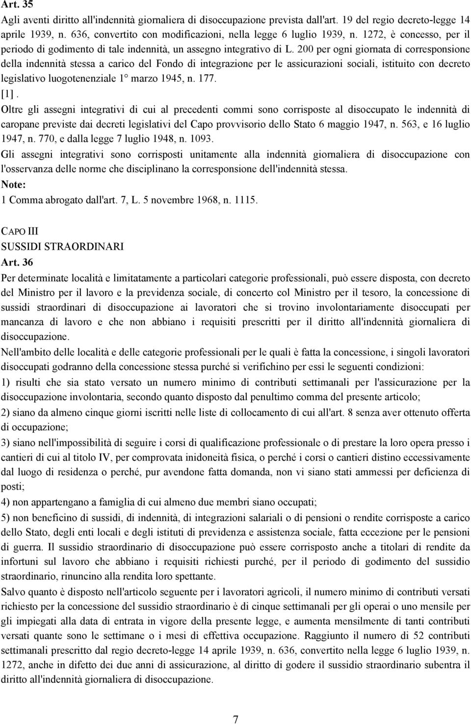 200 per ogni giornata di corresponsione della indennità stessa a carico del Fondo di integrazione per le assicurazioni sociali, istituito con decreto legislativo luogotenenziale 1 marzo 1945, n. 177.