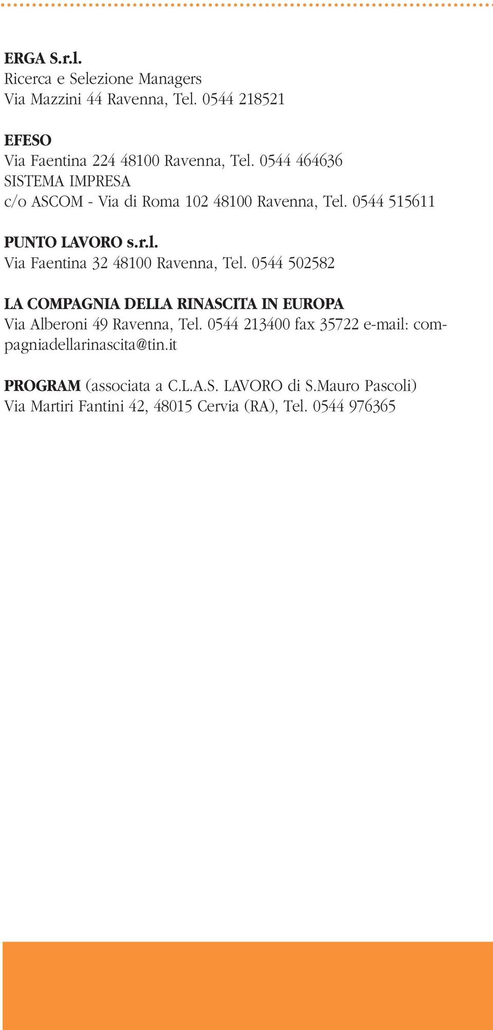 0544 502582 LA COMPAGNIA DELLA RINASCITA IN EUROPA Via Alberoni 49 Ravenna, Tel.