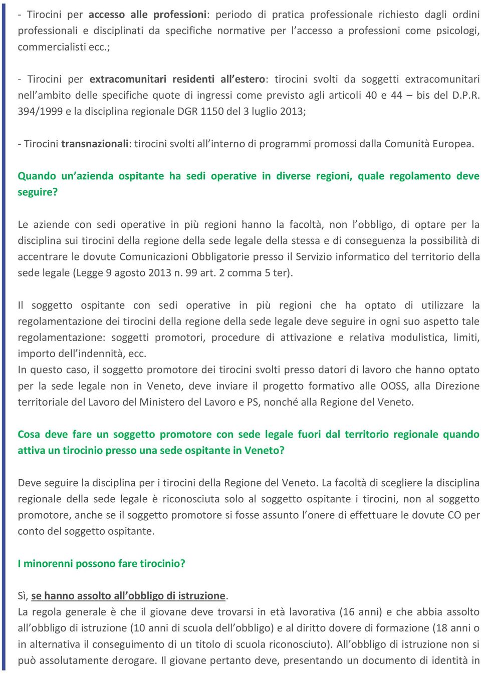 ; - Tirocini per extracomunitari residenti all estero: tirocini svolti da soggetti extracomunitari nell ambito delle specifiche quote di ingressi come previsto agli articoli 40 e 44 bis del D.P.R.