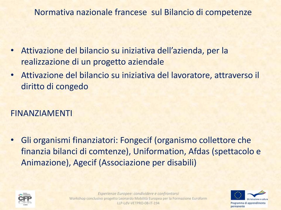 lavoratore, attraverso il diritto di congedo FINANZIAMENTI Gli organismi finanziatori: Fongecif (organismo